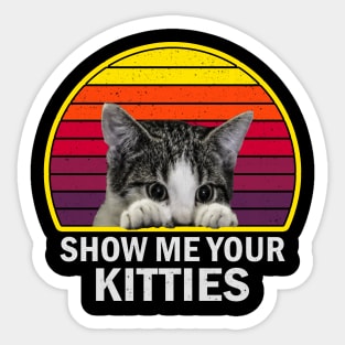 Show Me Your Kitties Funny Cat vintage for Cat Kitten Lovers Sticker